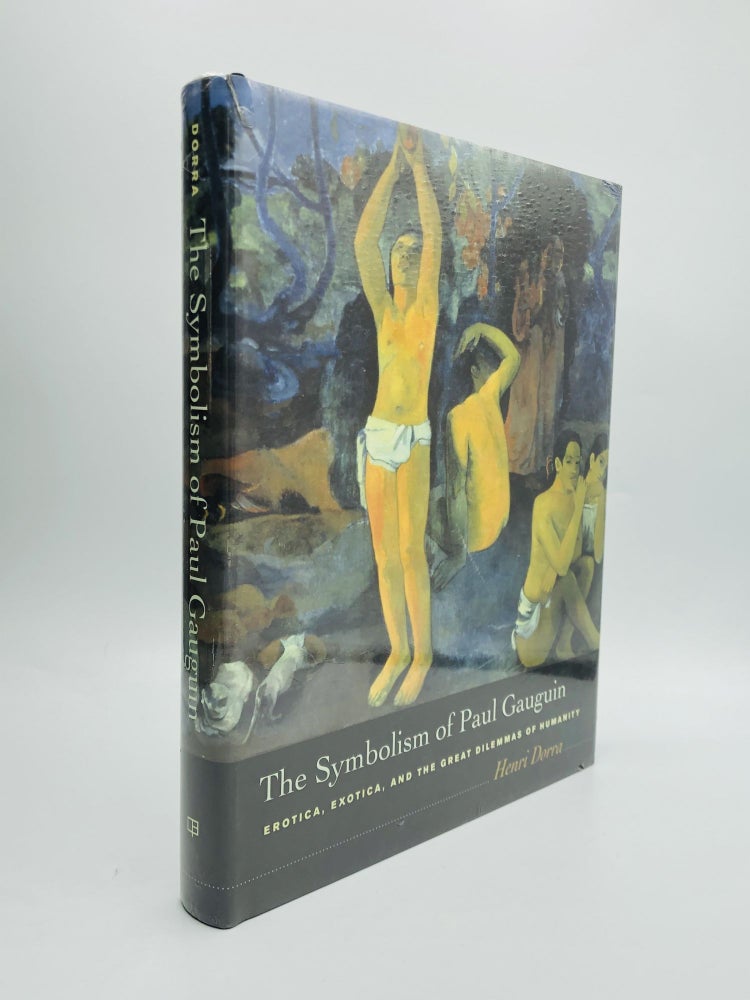 Item #70494 THE SYMBOLISM OF PAUL GAUGUIN: Erotica, Exotica, and the Great Dilemmas of Humanity. Henri Dorra.