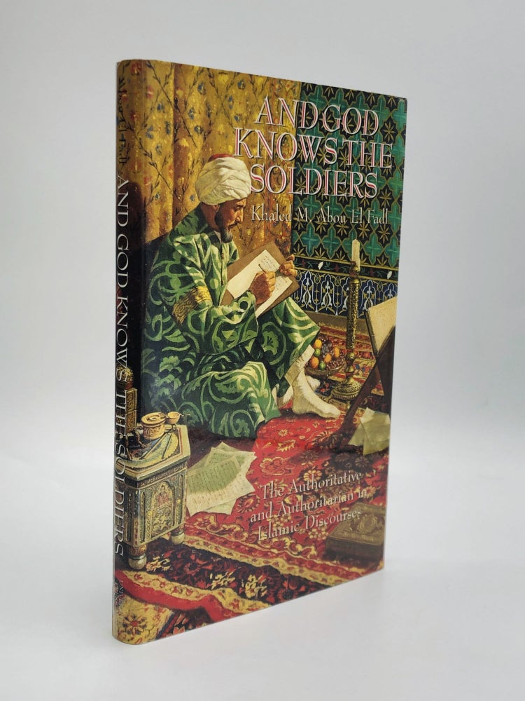 Item #70547 AND GOD KNOWS THE SOLDIERS: The Authoritative and Authoritarian in Islamic Discourses. Khaled M. Abou El Fadl.