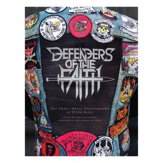 Item #70574 DEFENDERS OF THE FAITH: The Heavy Metal Photography of Peter Beste. Edited by Johan...