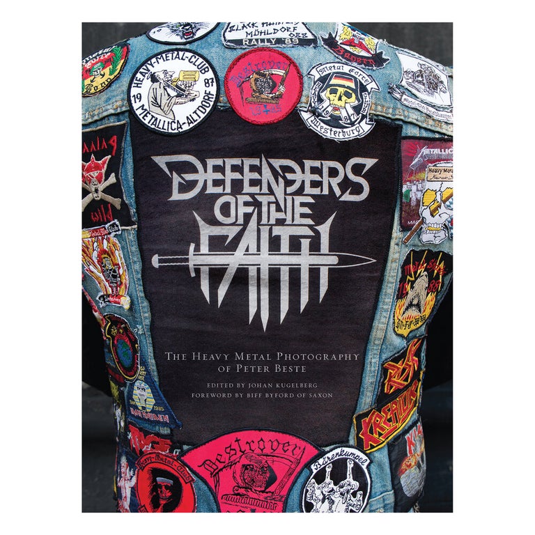 Item #70574 DEFENDERS OF THE FAITH: The Heavy Metal Photography of Peter Beste. Edited by Johan Kugelberg. Foreword by Biff Byford of Saxon. Peter Beste.