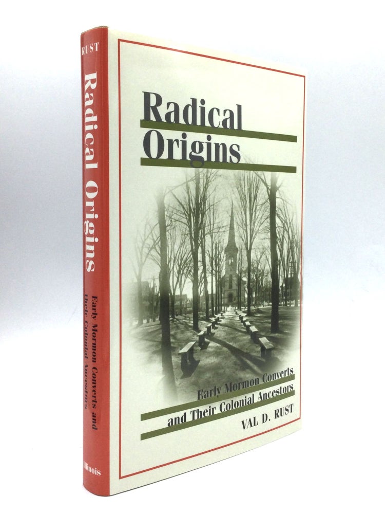 Item #70656 RADICAL ORIGINS: Early Mormon Converts and Their Colonial Ancestors. Val D. Rust.