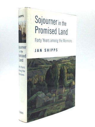 Item #70662 SOJOURNER IN THE PROMISED LAND: Forty Years among the Mormons. Jan Shipps