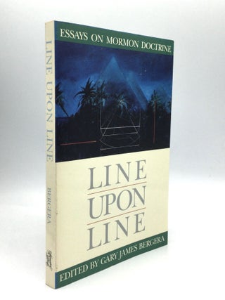 Item #70664 LINE UPON LINE: Essays on Mormon Doctrine. Gary James Bergera