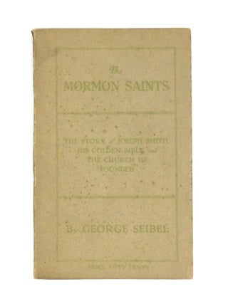 Item #70668 THE MORMON SAINTS: The Story of Joseph Smith, His Golden Bible, and the Church He...