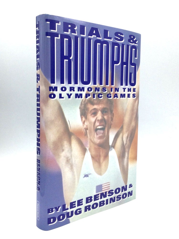 Item #70685 TRIALS & TRIUMPHS: Mormons in the Olympic Games. Lee Benson, Doug Robinson.
