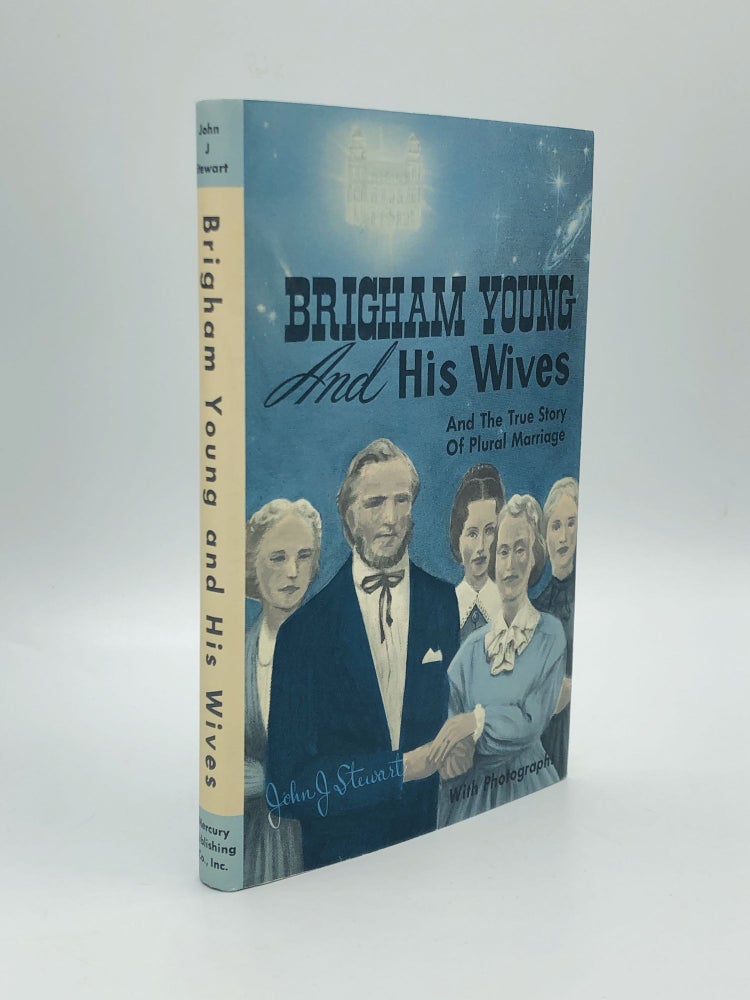 Item #70686 BRIGHAM YOUNG AND HIS WIVES and The True Story of Plural Marriage. John J. Stewart.