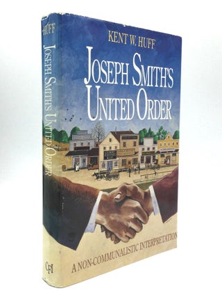 Item #70688 JOSEPH SMITH'S UNITED ORDER: A Non-Communalistic Interpretation. Kent W. Huff