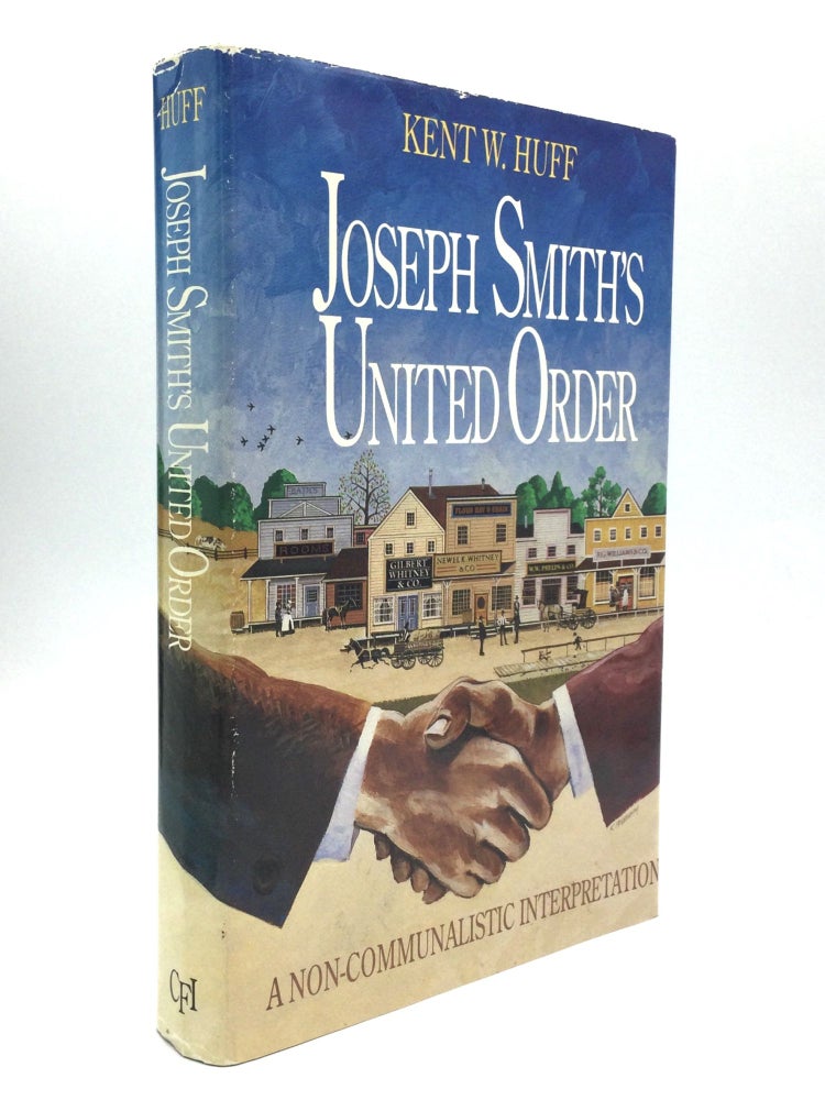 Item #70688 JOSEPH SMITH'S UNITED ORDER: A Non-Communalistic Interpretation. Kent W. Huff.