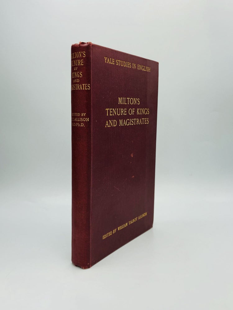 Item #70705 THE TENURE OF KINGS AND MAGISTRATES: Edited with Introduction and Notes by William Talbot Allison, B.D., PhD. John Milton.