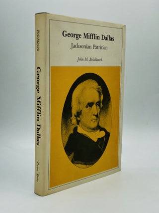 Item #70815 GEORGE MIFFLIN DALLAS: Jacksonian Patrician. John M. Belohlavek