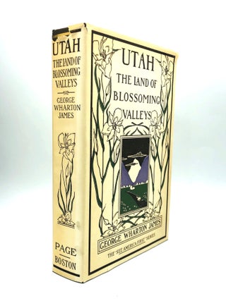 Item #71067 UTAH: The Land of the Blossoming Valley. George Wharton James