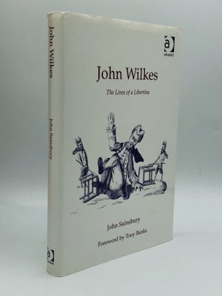 Item #71201 JOHN WILKES: The Lives of a Libertine. John Sainsbury