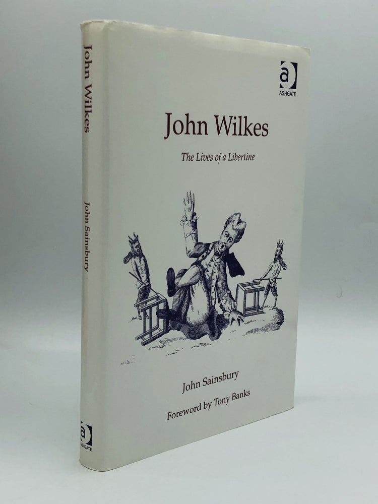 Item #71201 JOHN WILKES: The Lives of a Libertine. John Sainsbury.