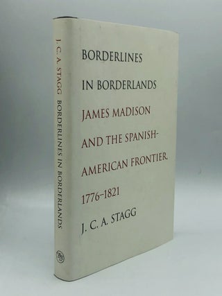 Item #71211 BORDERLINES IN BORDERLANDS: James Madison and the Spanish-American Frontier,...