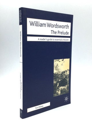 Item #71406 WILLIAM WORDSWORTH, THE PRELUDE: A Reader's Guide to Essential Criticism. Tim Milnes