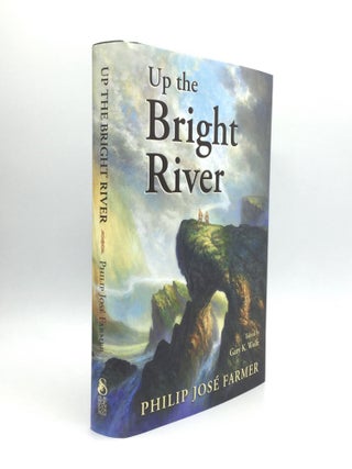 Item #71678 UP THE BRIGHT RIVER, Edited by Gary K. Wolfe. Philip Jose Farmer
