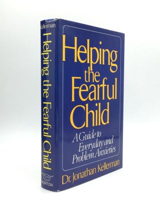 Item #71724 HELPING THE FEARFUL CHILD: A Guide to Everyday and Problem Anxieties. Dr. Jonathan...