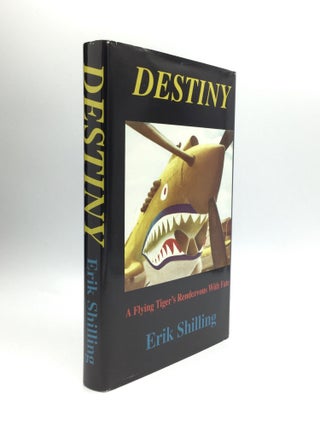 Item #72182 DESTINY: A Flying Tiger's Rendezvous With Fate. Erik Shilling