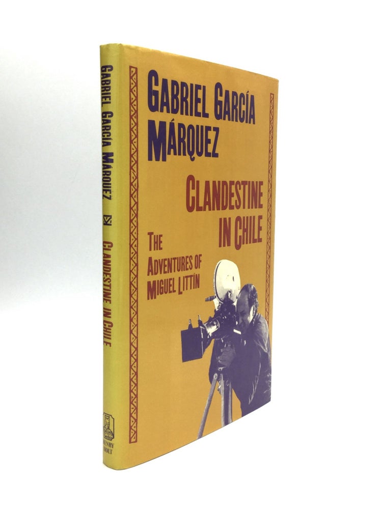 Item #72294 CLANDESTINE IN CHILE: The Adventures of Miguel Littin. Gabriel Garcia Marquez.