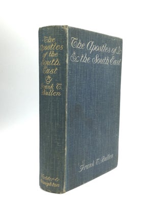 Item #72332 THE APOSTLES OF THE SOUTH EAST. Frank T. Bullen