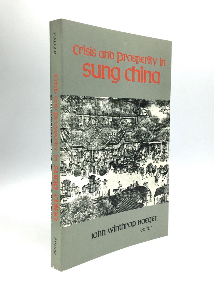Item #72634 CRISIS AND PROSPERITY IN SUNG CHINA. John Winthrop Haeger.