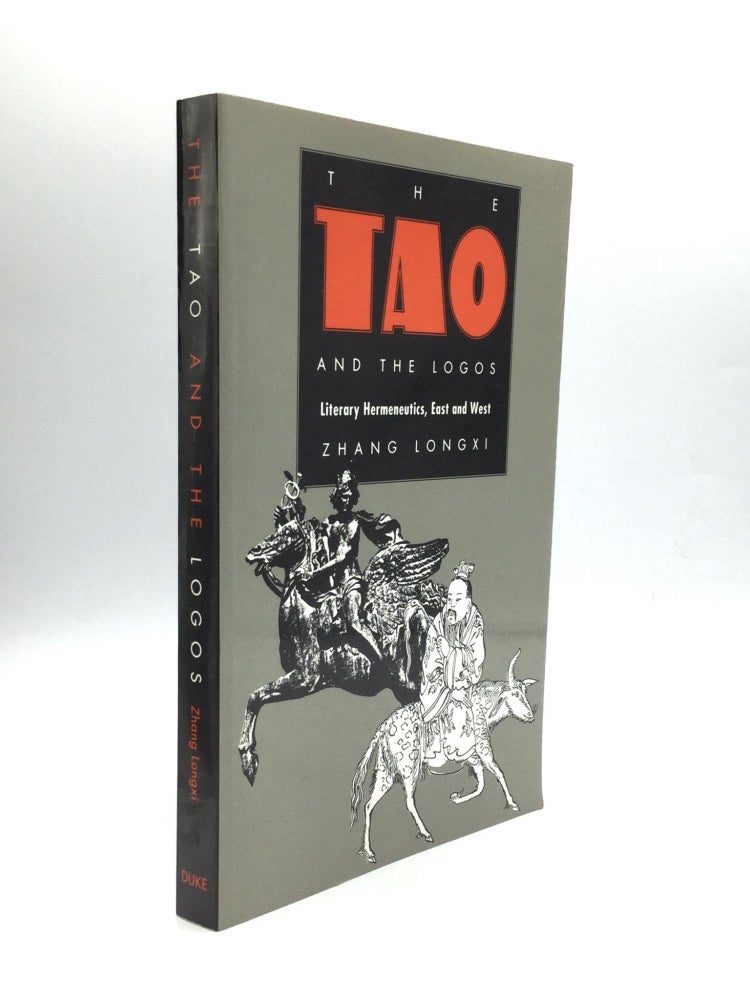Item #72659 THE TAO AND THE LOGOS: Literary Hermeneutics, East and West. Zhang Longxi.