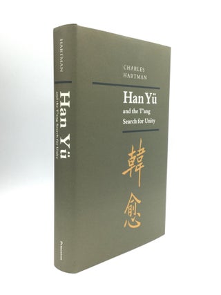 Item #73047 HAN YU AND THE T'ANG SEARCH FOR UNITY. Charles Hartman