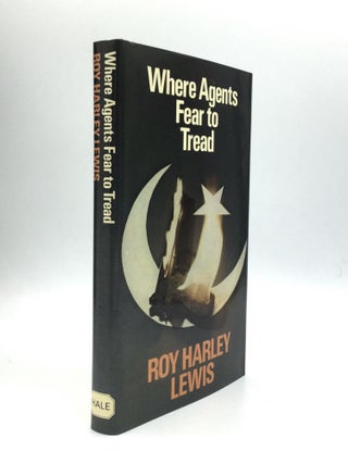 Item #73178 WHERE AGENTS FEAR TO TREAD. Roy Harley Lewis