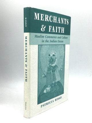 Item #73333 MERCHANTS AND FAITH: Muslim Commerce and Culture in the Indian Ocean. Patricia Risso