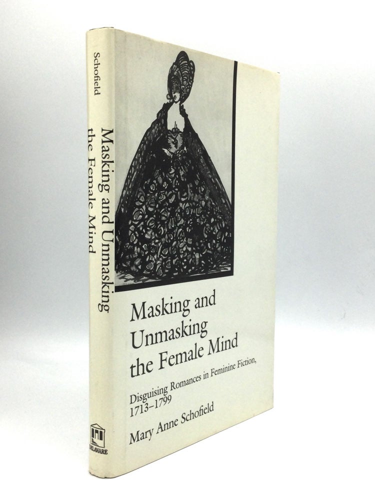 Item #73554 MASKING AND UNMASKING THE FEMALE MIND: Disguising Romances in Feminine Fiction, 1713-1799. Mary Anne Schofield.