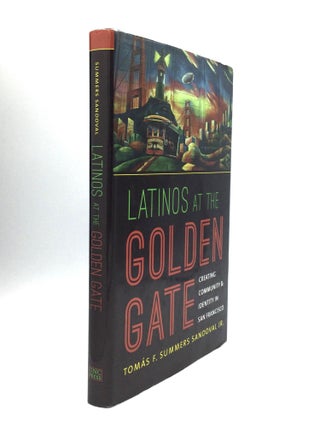 Item #73668 LATINOS AT THE GOLDEN GATE: Creating Community & Identity in San Francisco. Tomas...