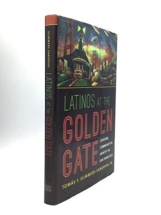 Item #73668 LATINOS AT THE GOLDEN GATE: Creating Community & Identity in San Francisco. Tomas F....