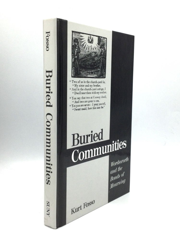 Item #73752 BURIED COMMUNITIES: Wordsworth and the Bonds of Mourning. Kurt Fosso.