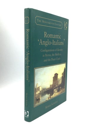 Item #73760 ROMANTIC 'ANGLO-ITALIANS': Configurations of Identity in Byron, the Shelleys, and the...
