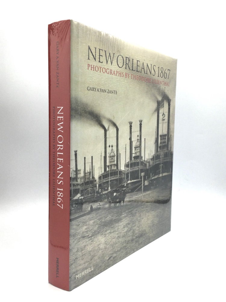 Item #73861 NEW ORLEANS 1867: Photography by Theodore Lilienthal. Gary A. Van Zante.