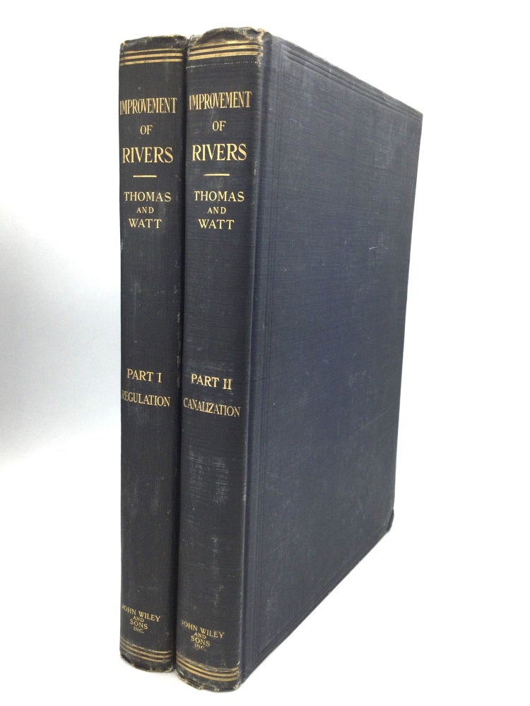 Item #74143 THE IMPROVEMENT OF RIVERS: A Treatise on the Methods Employed for Improving Streams for Open Navigation, and for Navigation by Means or Locks and Dams - Part I: Regulation [and] Part II: Canalization. B. F. Thomas, D A. Watt.