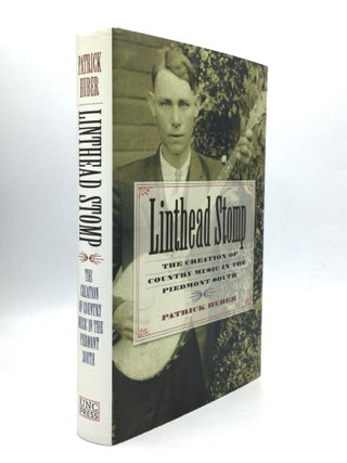 Item #74151 LINTHEAD STOMP: The Creation of Country Music in the Piedmont South. Patrick Huber