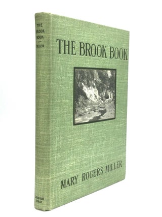 Item #74229 THE BROOK BOOK: A First Acquaintance with the Brook and Its Inhabitants Through the...