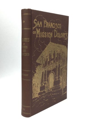 Item #74253 SAN FRANCISCO OR MISSION DOLORES. Fr. Zephyrin Engelhardt, O. F. M