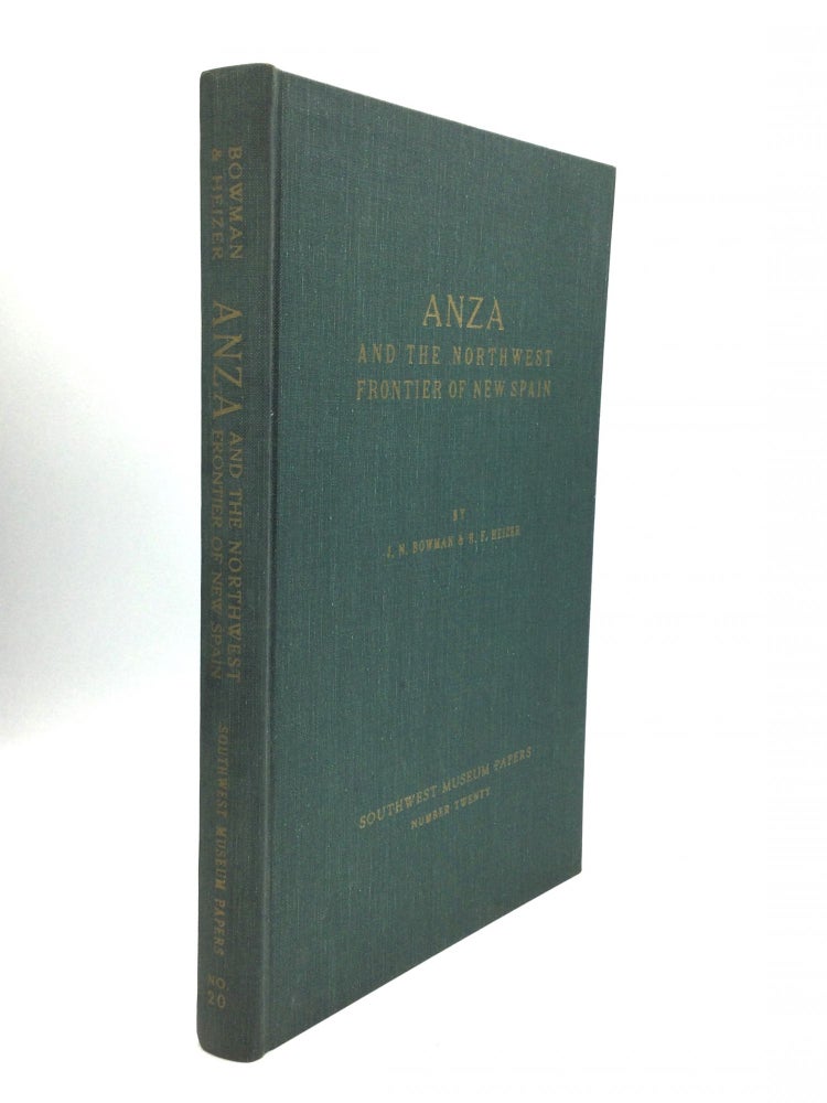 Item #74299 ANZA AND THE NORTHWEST FRONTIER OF NEW SPAIN. J. N. Bowman, Robert F. Heizer.