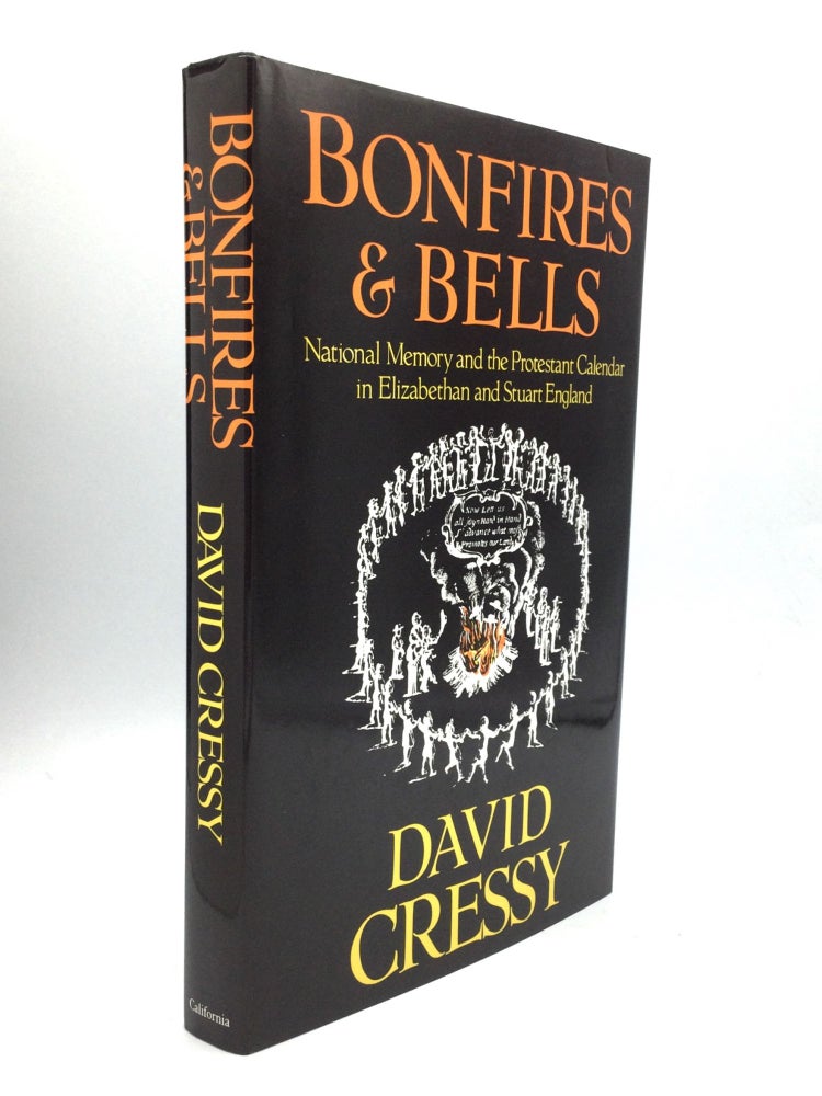 Item #74338 BONFIRES AND BELLS: National Memory and the Protestant Calendar in Elizabethan and Stuart England. David Cressy.