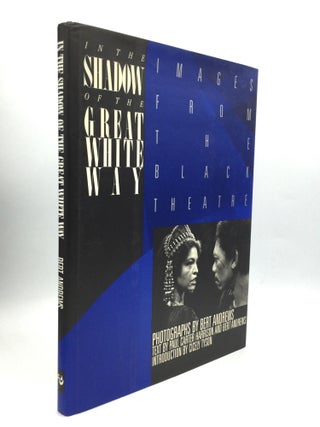 Item #74375 IN THE SHADOW OF THE GREAT WHITE WAY: Images from the Black Theatre. Bert Andrews,...
