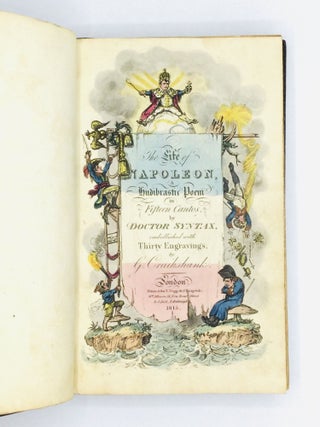 THE LIFE OF NAPOLEON, A Hudibrastic Poem in Fifteen Cantos, by Doctor Syntax, embellished with Thirty Engravings, by G. Cruikshank.