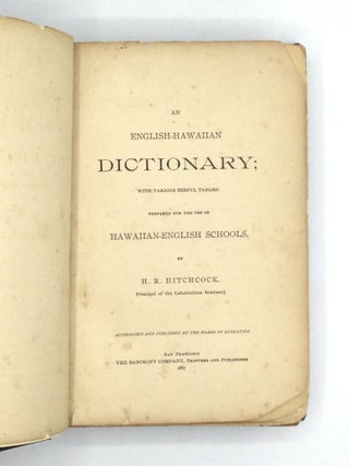 AN ENGLISH-HAWAIIAN DICTIONARY; With Various Useful Tables: Prepared for the Use of Hawaiian-English Schools