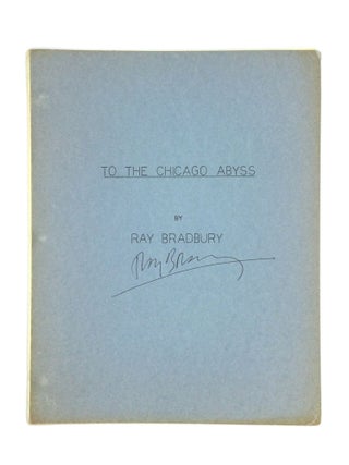 Item #74420 TO THE CHICAGO ABYSS. Ray Bradbury