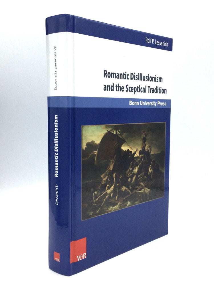 Item #74458 ROMANTIC DISILLUSIONISM AND THE SCEPTICAL TRADITION. Rolf P. Lessenich.