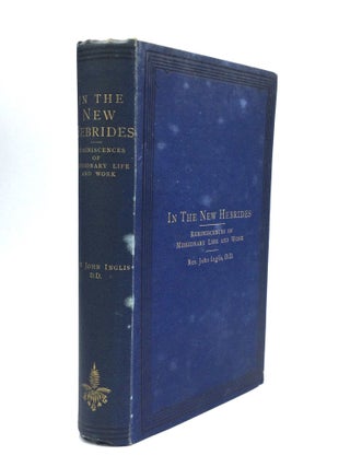 Item #74473 IN THE NEW HEBRIDES: Reminiscences of Missionary Life and Work, Especially on the...