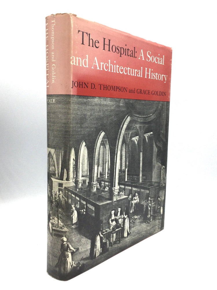 Item #74491 THE HOSPITAL: A Social and Architectural History. John D. Thompson, Grace Goldin.