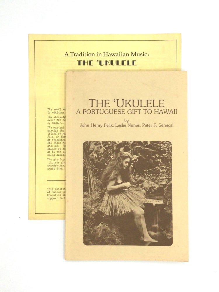 Item #74511 THE 'UKULELE: A Portuguese Gift to Hawaii. John Henry Felix, Leslie Nunes, Peter F. Senecal.