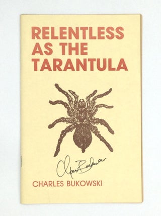 Item #74544 RELENTLESS AS THE TARANTULA. Charles Bukowski